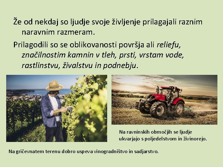 Že od nekdaj so ljudje svoje življenje prilagajali raznim naravnim razmeram. Prilagodili so se