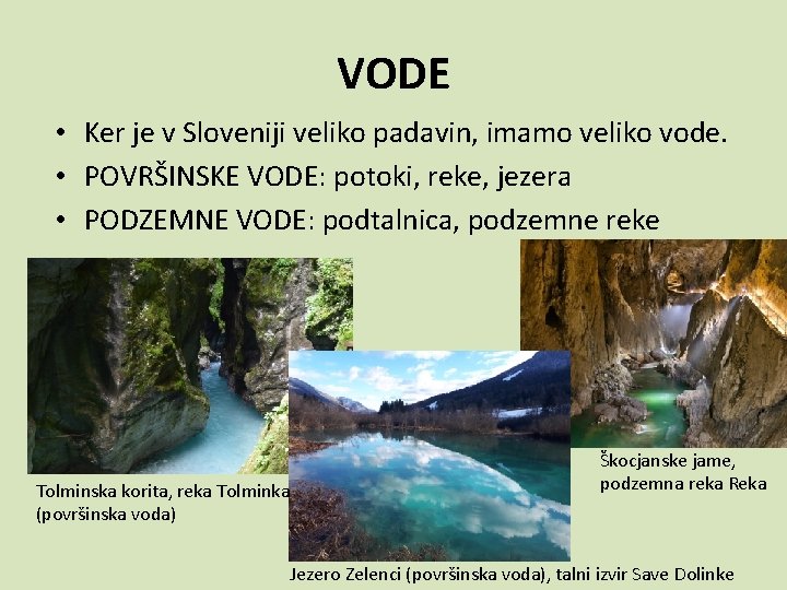 VODE • Ker je v Sloveniji veliko padavin, imamo veliko vode. • POVRŠINSKE VODE: