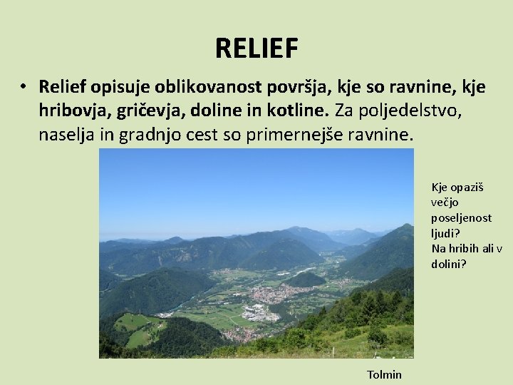 RELIEF • Relief opisuje oblikovanost površja, kje so ravnine, kje hribovja, gričevja, doline in