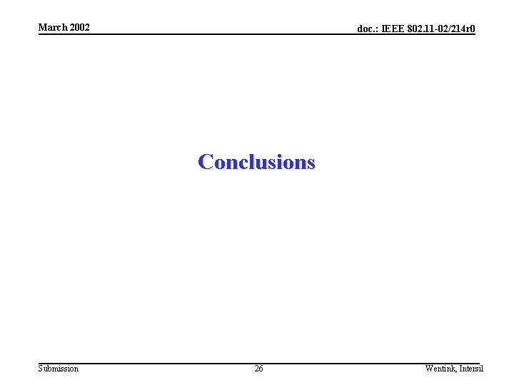 March 2002 doc. : IEEE 802. 11 -02/214 r 0 Conclusions Submission 26 Wentink,