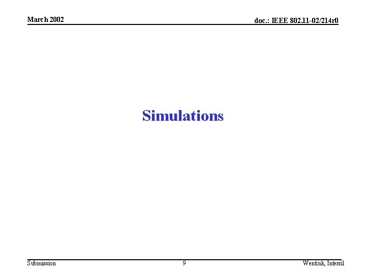 March 2002 doc. : IEEE 802. 11 -02/214 r 0 Simulations Submission 9 Wentink,