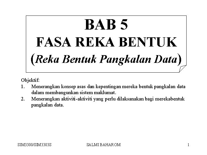BAB 5 FASA REKA BENTUK (Reka Bentuk Pangkalan Data) Objektif: 1. Menerangkan konsep asas