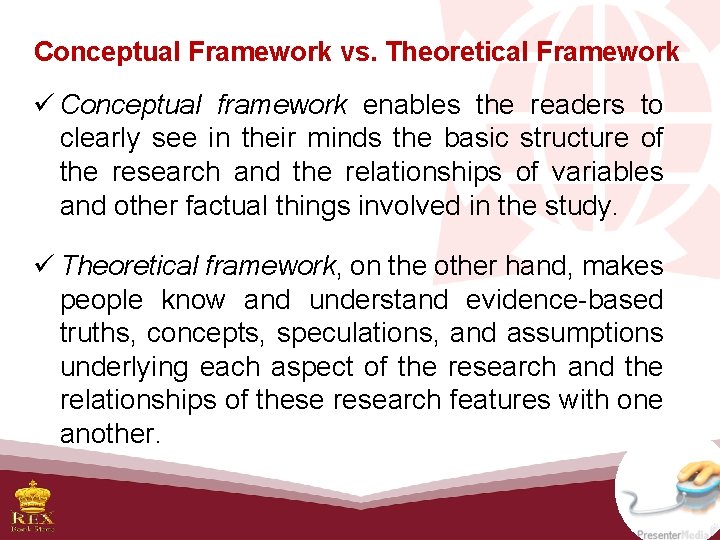 Conceptual Framework vs. Theoretical Framework ü Conceptual framework enables the readers to clearly see