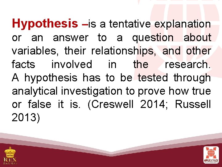 Hypothesis –is a tentative explanation or an answer to a question about variables, their