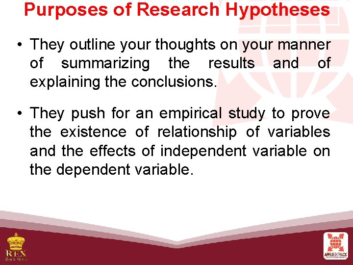Purposes of Research Hypotheses • They outline your thoughts on your manner of summarizing