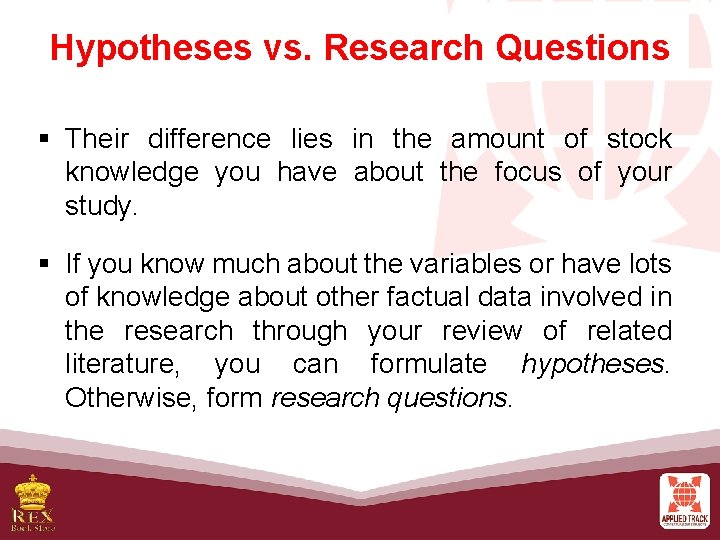Hypotheses vs. Research Questions § Their difference lies in the amount of stock knowledge