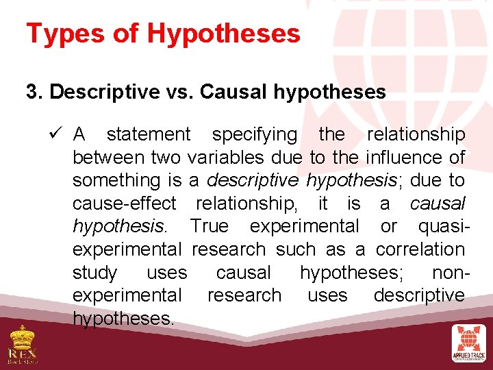 Types of Hypotheses 3. Descriptive vs. Causal hypotheses ü A statement specifying the relationship