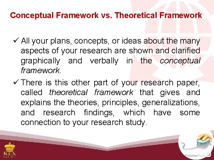 Conceptual Framework vs. Theoretical Framework ü All your plans, concepts, or ideas about the