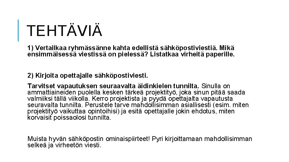 TEHTÄVIÄ 1) Vertailkaa ryhmässänne kahta edellistä sähköpostiviestiä. Mikä ensimmäisessä viestissä on pielessä? Listatkaa virheitä