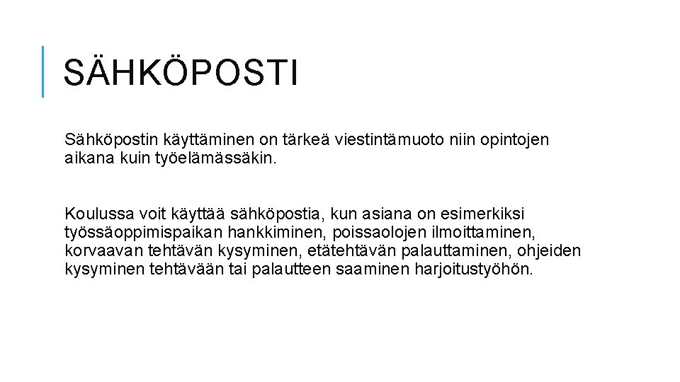 SÄHKÖPOSTI Sähköpostin käyttäminen on tärkeä viestintämuoto niin opintojen aikana kuin työelämässäkin. Koulussa voit käyttää