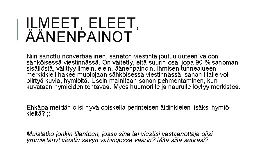 ILMEET, ELEET, ÄÄNENPAINOT Niin sanottu nonverbaalinen, sanaton viestintä joutuu uuteen valoon sähköisessä viestinnässä. On