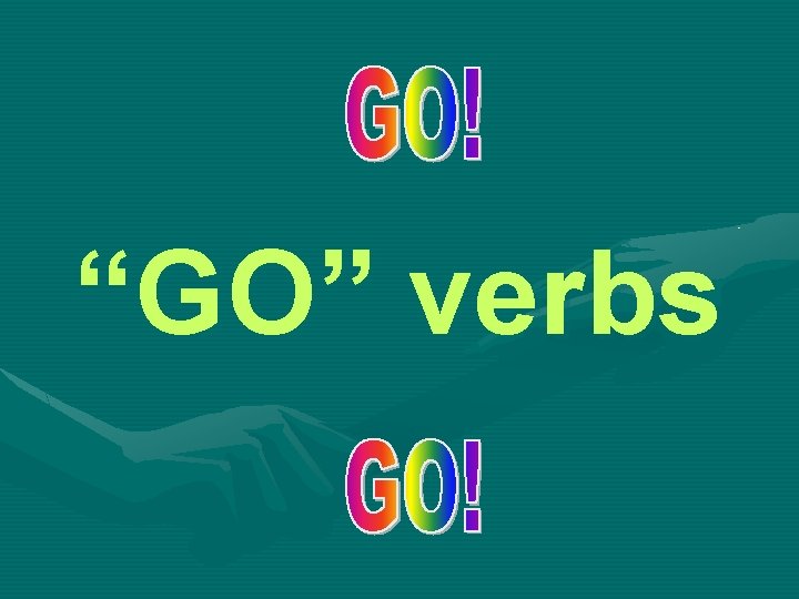 “GO” verbs 
