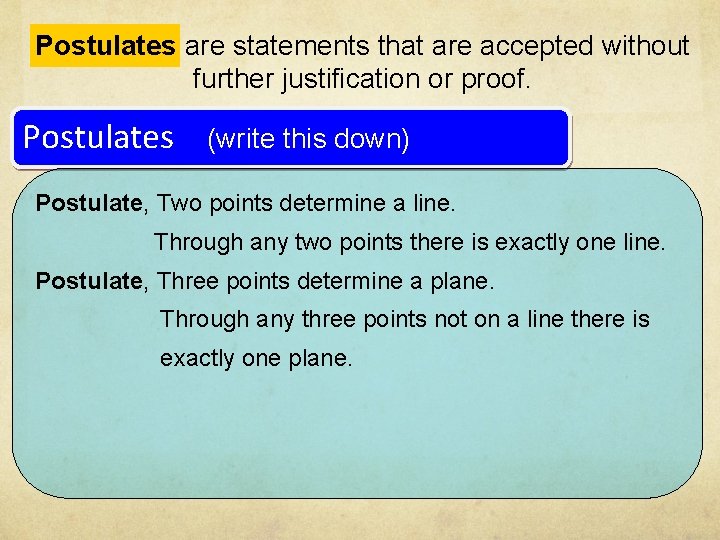 Postulates are statements that are accepted without further justification or proof. Postulates (write this