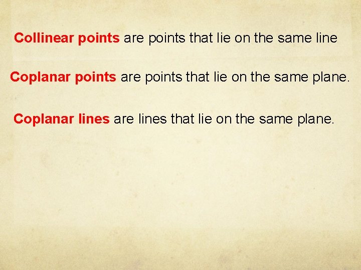 Collinear points are points that lie on the same line Coplanar points are points