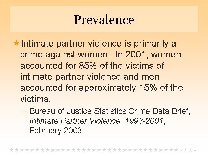 Prevalence Intimate partner violence is primarily a crime against women. In 2001, women accounted