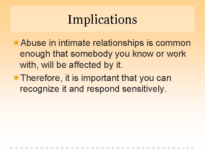 Implications Abuse in intimate relationships is common enough that somebody you know or work