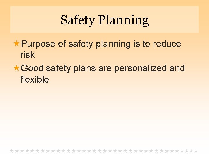 Safety Planning Purpose of safety planning is to reduce risk Good safety plans are