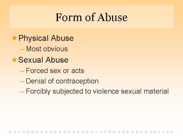 Form of Abuse Physical Abuse – Most obvious Sexual Abuse – Forced sex or