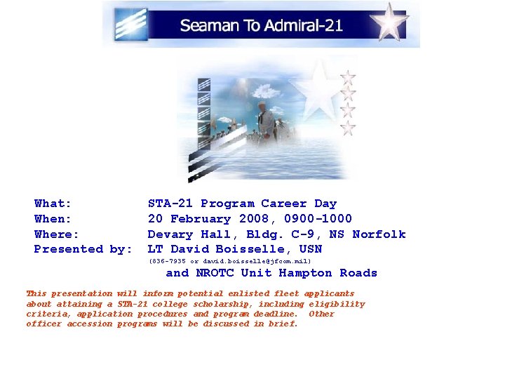 What: When: Where: Presented by: STA-21 Program Career Day 20 February 2008, 0900 -1000