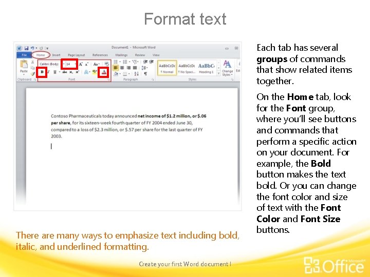 Format text Each tab has several groups of commands that show related items together.