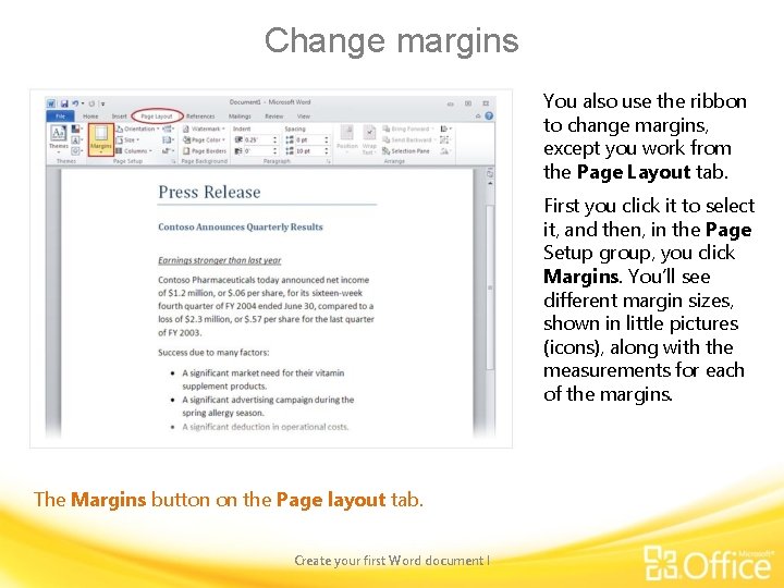 Change margins You also use the ribbon to change margins, except you work from