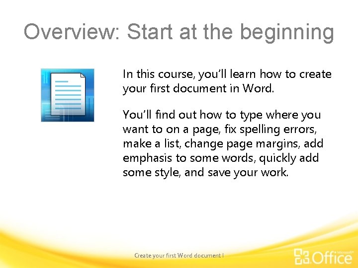 Overview: Start at the beginning In this course, you’ll learn how to create your