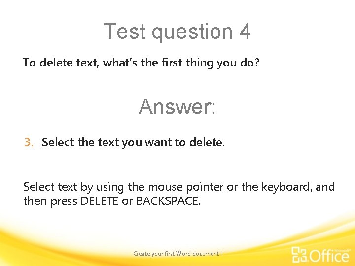 Test question 4 To delete text, what’s the first thing you do? Answer: 3.