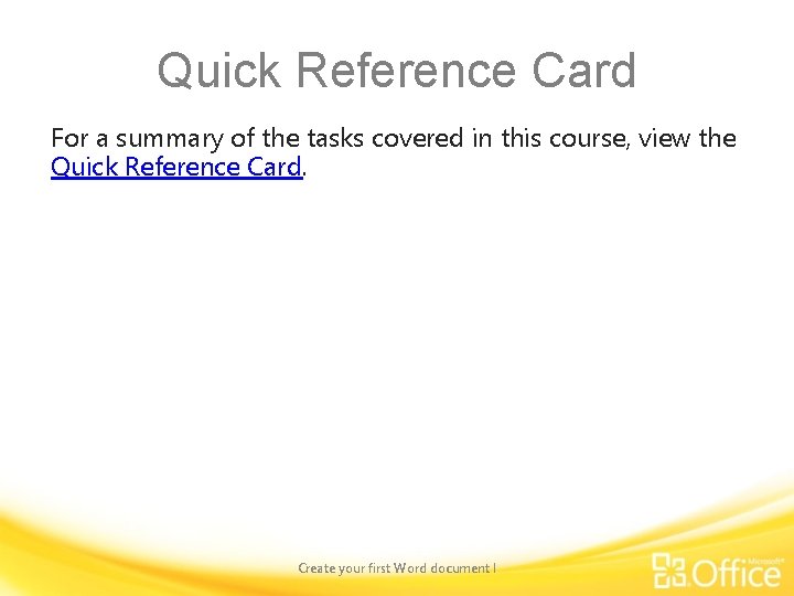 Quick Reference Card For a summary of the tasks covered in this course, view
