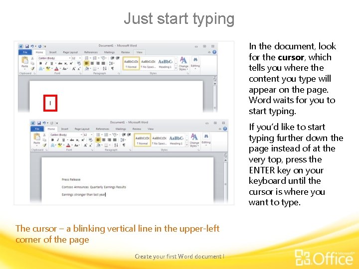 Just start typing In the document, look for the cursor, which tells you where