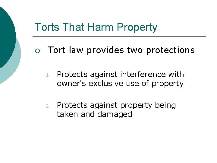 Torts That Harm Property ¡ Tort law provides two protections 1. Protects against interference