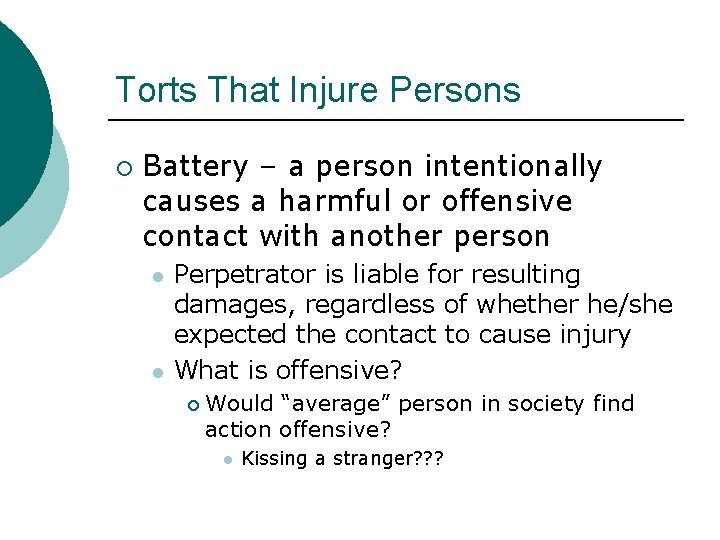 Torts That Injure Persons ¡ Battery – a person intentionally causes a harmful or