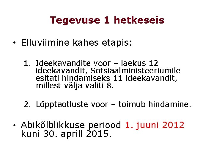 Tegevuse 1 hetkeseis • Elluviimine kahes etapis: 1. Ideekavandite voor – laekus 12 ideekavandit,