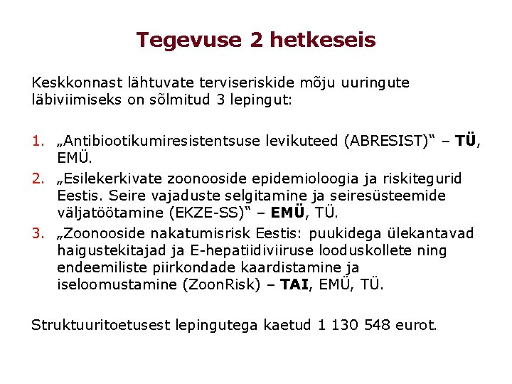 Tegevuse 2 hetkeseis Keskkonnast lähtuvate terviseriskide mõju uuringute läbiviimiseks on sõlmitud 3 lepingut: 1.