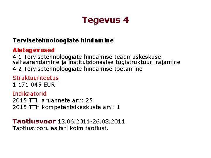 Tegevus 4 Tervisetehnoloogiate hindamine Alategevused 4. 1 Tervisetehnoloogiate hindamise teadmuskeskuse väljaarendamine ja institutsionaalse tugistruktuuri