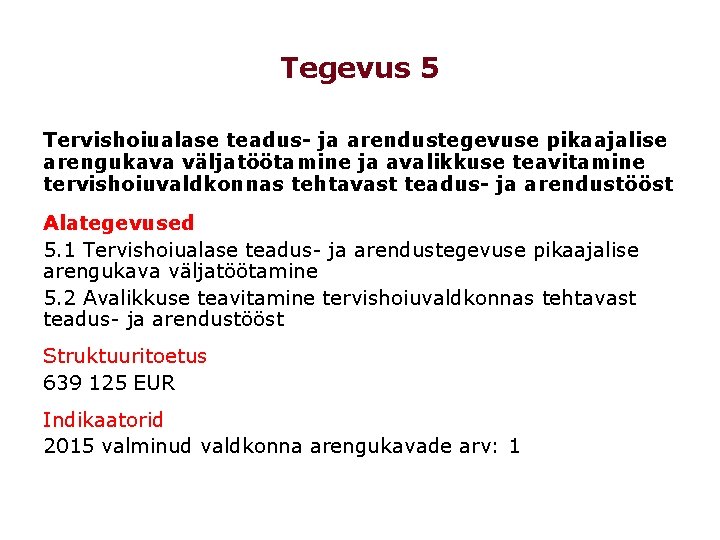 Tegevus 5 Tervishoiualase teadus- ja arendustegevuse pikaajalise arengukava väljatöötamine ja avalikkuse teavitamine tervishoiuvaldkonnas tehtavast