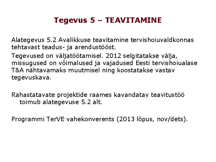 Tegevus 5 – TEAVITAMINE Alategevus 5. 2 Avalikkuse teavitamine tervishoiuvaldkonnas tehtavast teadus- ja arendustööst.