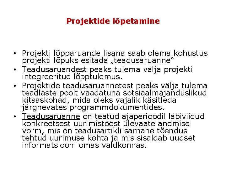 Projektide lõpetamine • Projekti lõpparuande lisana saab olema kohustus projekti lõpuks esitada „teadusaruanne“ •