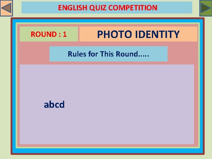 ENGLISH QUIZ COMPETITION ROUND : 1 PHOTO IDENTITY Rules for This Round. . .