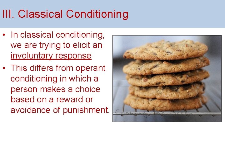 III. Classical Conditioning • In classical conditioning, we are trying to elicit an involuntary