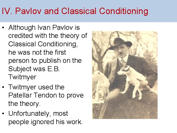 IV. Pavlov and Classical Conditioning • Although Ivan Pavlov is credited with theory of