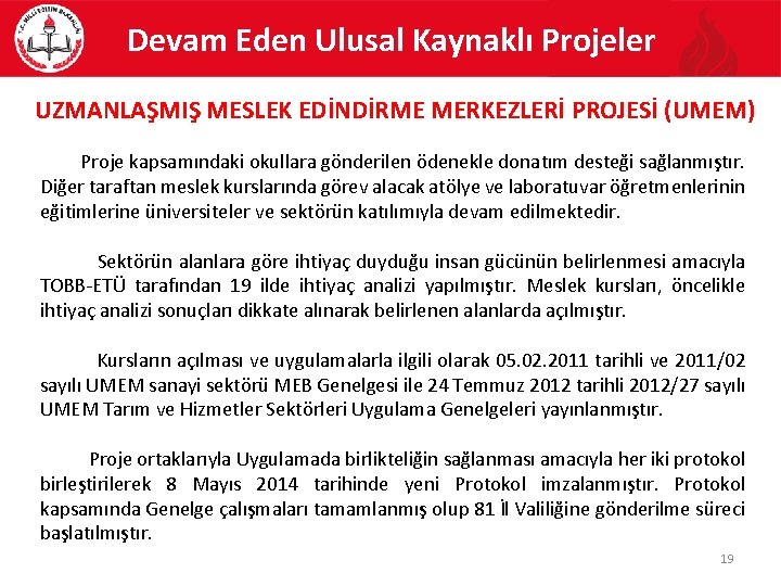 Devam Eden Ulusal Kaynaklı Projeler UZMANLAŞMIŞ MESLEK EDİNDİRME MERKEZLERİ PROJESİ (UMEM) Proje kapsamındaki okullara