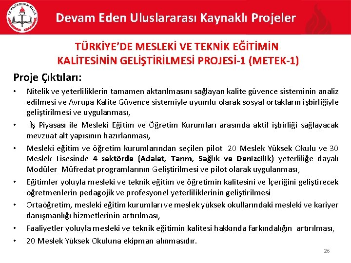 Devam Eden Uluslararası Kaynaklı Projeler TÜRKİYE’DE MESLEKİ VE TEKNİK EĞİTİMİN KALİTESİNİN GELİŞTİRİLMESİ PROJESİ-1 (METEK-1)