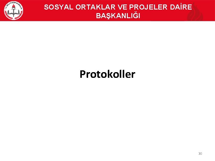 SOSYAL ORTAKLAR VE PROJELER DAİRE BAŞKANLIĞI Protokoller 30 