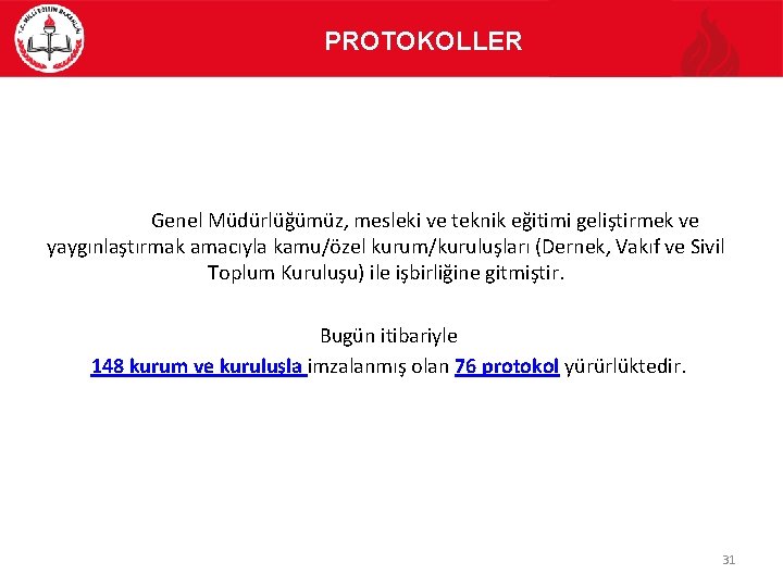 PROTOKOLLER Genel Müdürlüğümüz, mesleki ve teknik eğitimi geliştirmek ve yaygınlaştırmak amacıyla kamu/özel kurum/kuruluşları (Dernek,