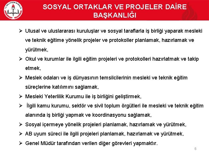 SOSYAL ORTAKLAR VE PROJELER DAİRE BAŞKANLIĞI Ø Ulusal ve uluslararası kuruluşlar ve sosyal taraflarla