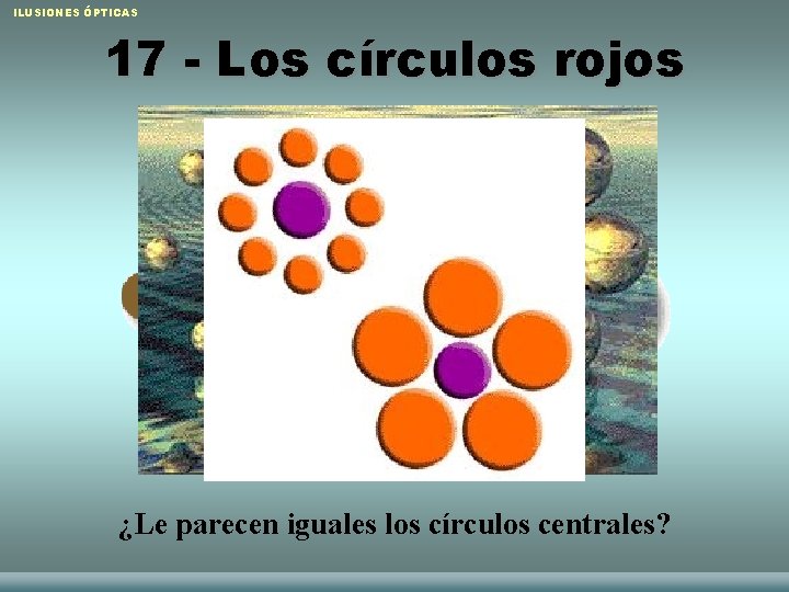 ILUSIONES ÓPTICAS 17 - Los círculos rojos ¿Le parecen iguales los círculos centrales? Raquel