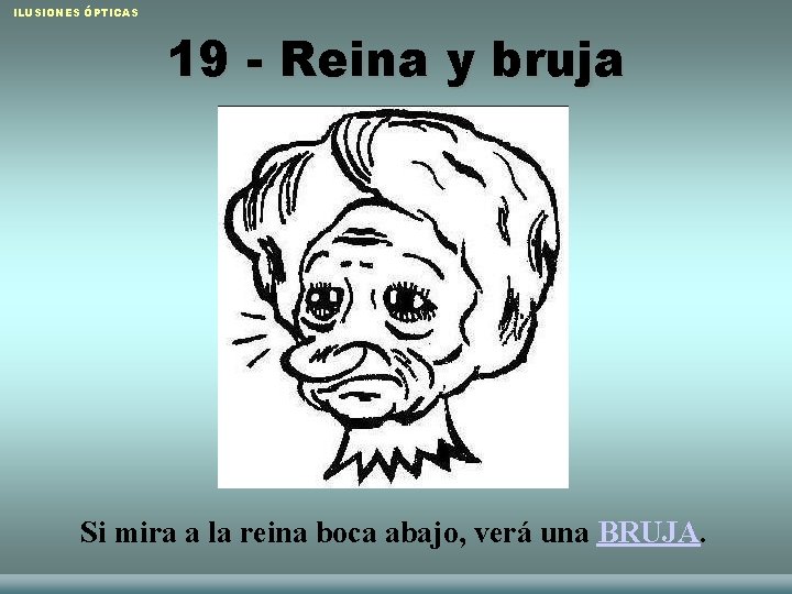 ILUSIONES ÓPTICAS 19 - Reina y bruja Si mira a la reina boca abajo,