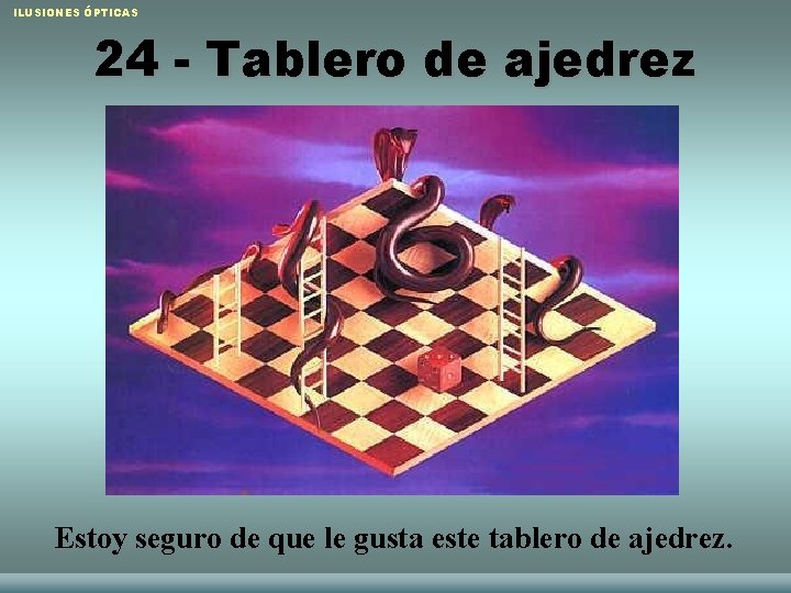 ILUSIONES ÓPTICAS 24 - Tablero de ajedrez Estoy seguro de que le gusta este