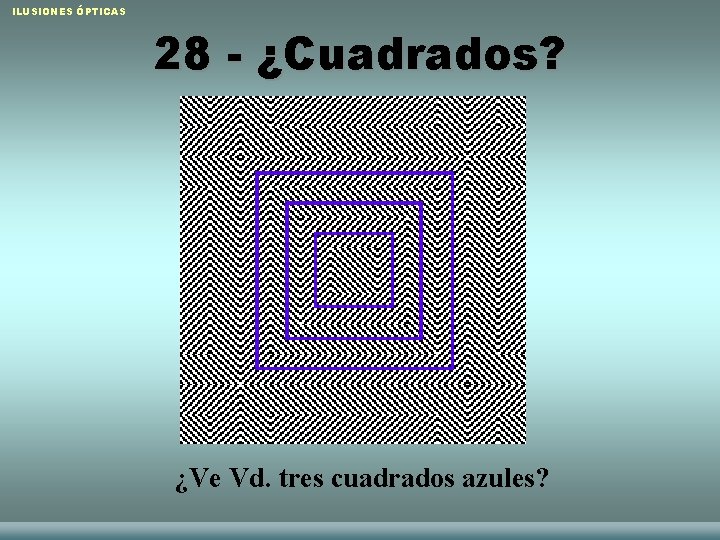 ILUSIONES ÓPTICAS 28 - ¿Cuadrados? ¿Ve Vd. tres cuadrados azules? Raquel Sánchez López y