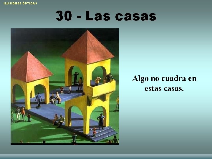 ILUSIONES ÓPTICAS 30 - Las casas Algo no cuadra en estas casas. Raquel Sánchez